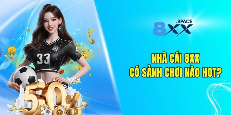 Nhà cái 8XX có các sảnh chơi nào hot?