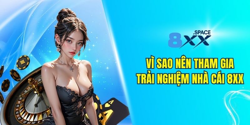 Vì sao nên tham gia trải nghiệm nhà cái 8XX?